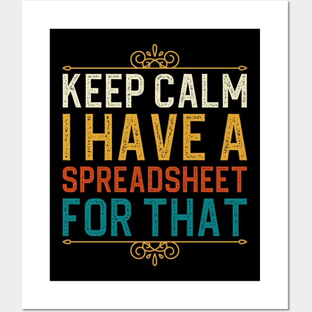 Keep Calm I Have A Spreadsheet For That Wall Art by DragonTees